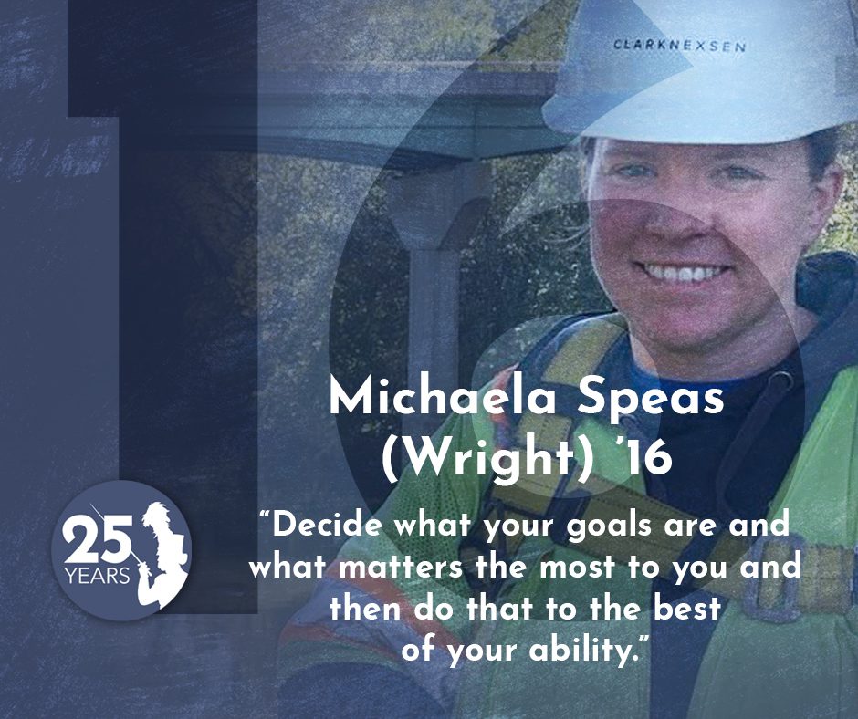 "Decide what your goals are and what matters the most to you and then do that to the best of your ability," - Michaela Speas (Wright) 16